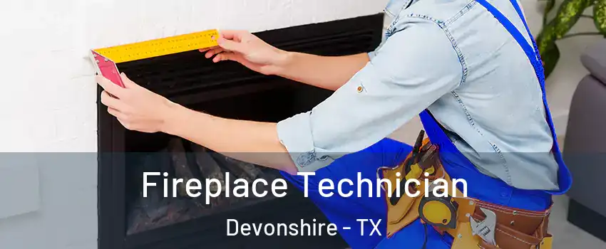 Fireplace Technician Devonshire - TX