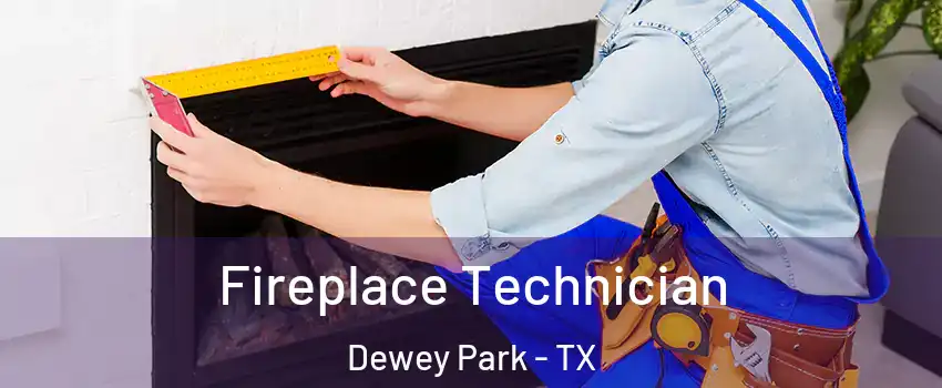 Fireplace Technician Dewey Park - TX