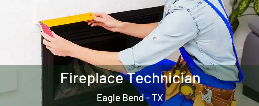Fireplace Technician Eagle Bend - TX