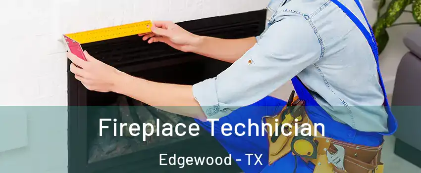 Fireplace Technician Edgewood - TX