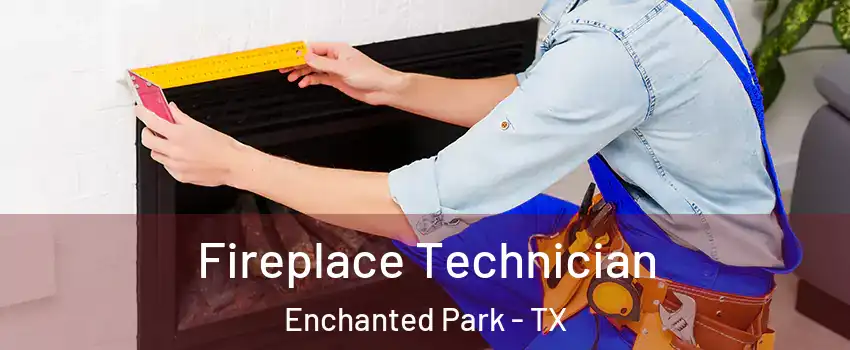 Fireplace Technician Enchanted Park - TX
