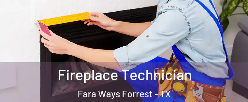Fireplace Technician Fara Ways Forrest - TX