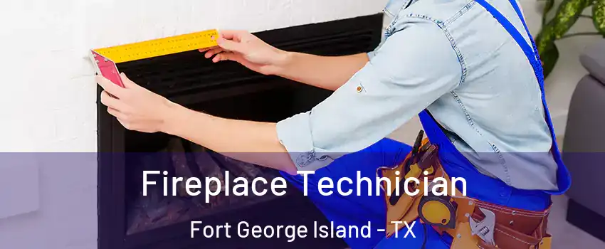 Fireplace Technician Fort George Island - TX