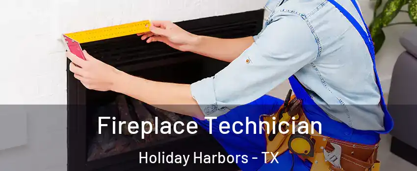 Fireplace Technician Holiday Harbors - TX