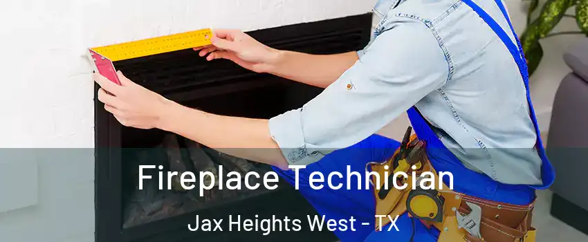 Fireplace Technician Jax Heights West - TX