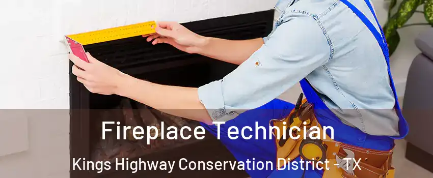Fireplace Technician Kings Highway Conservation District - TX