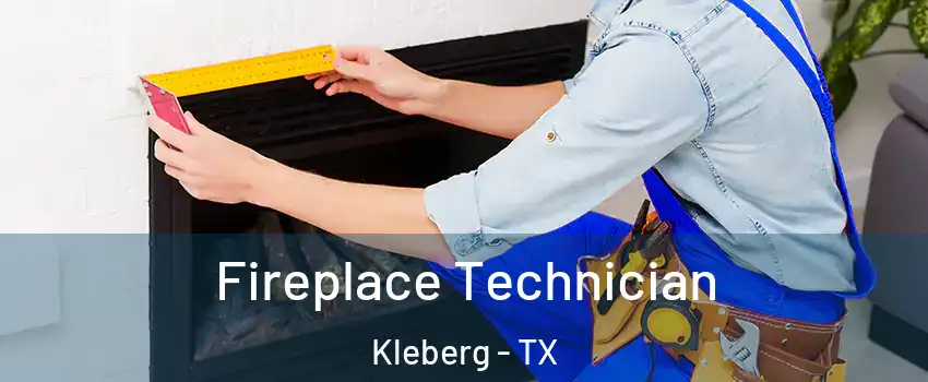 Fireplace Technician Kleberg - TX