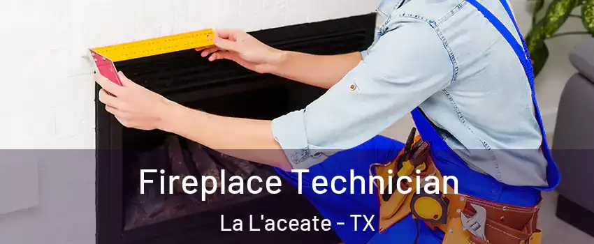 Fireplace Technician La L'aceate - TX