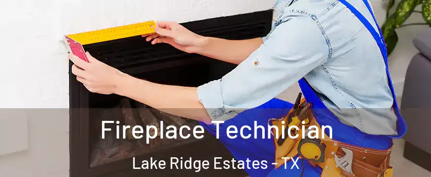Fireplace Technician Lake Ridge Estates - TX