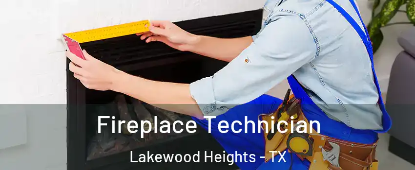 Fireplace Technician Lakewood Heights - TX