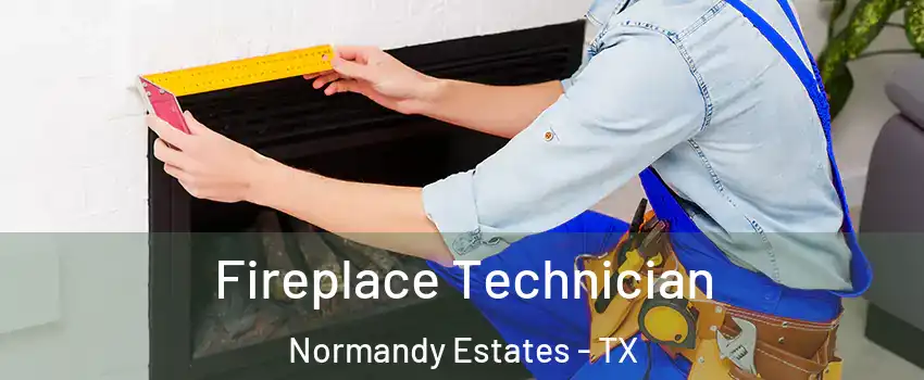 Fireplace Technician Normandy Estates - TX