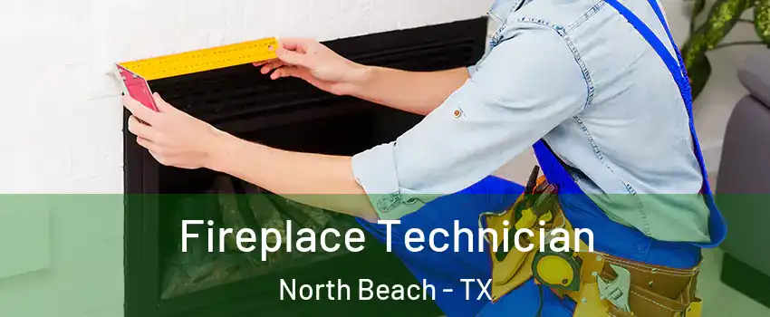 Fireplace Technician North Beach - TX
