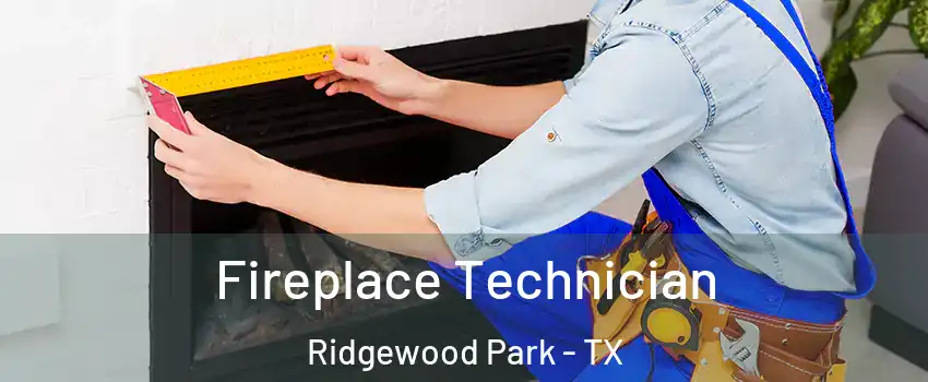 Fireplace Technician Ridgewood Park - TX