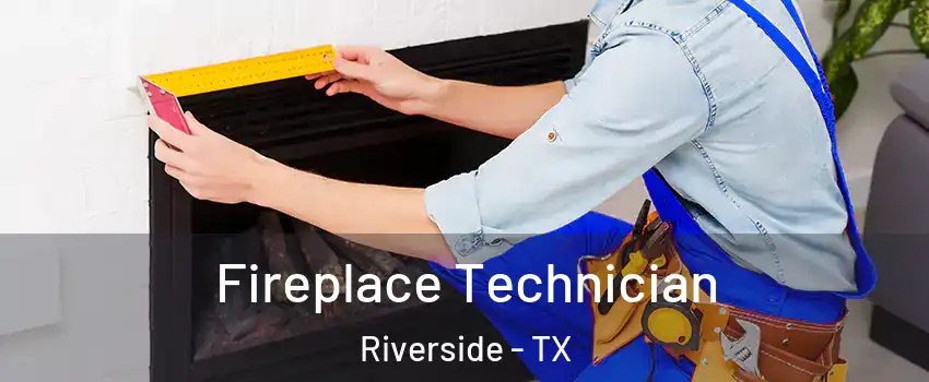 Fireplace Technician Riverside - TX
