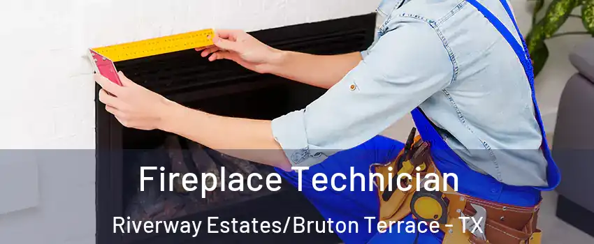 Fireplace Technician Riverway Estates/Bruton Terrace - TX