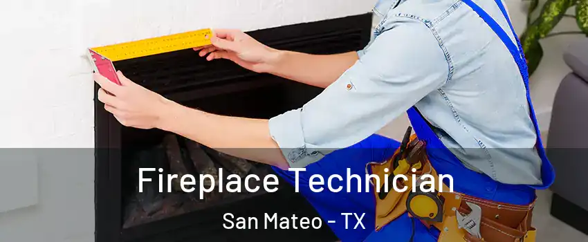 Fireplace Technician San Mateo - TX