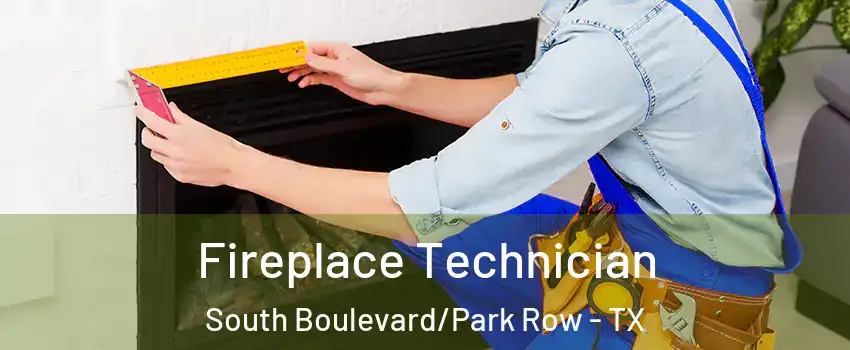 Fireplace Technician South Boulevard/Park Row - TX