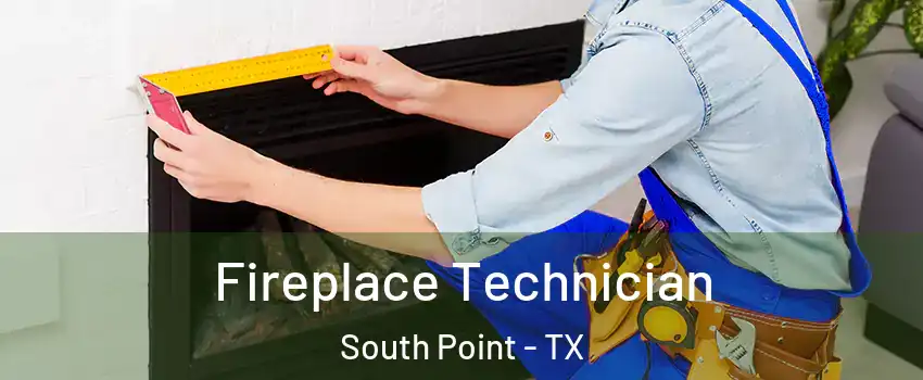 Fireplace Technician South Point - TX