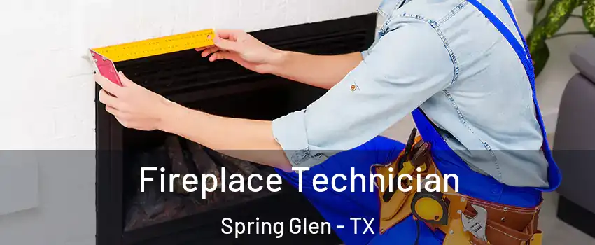 Fireplace Technician Spring Glen - TX