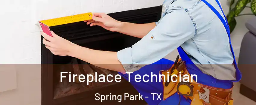 Fireplace Technician Spring Park - TX