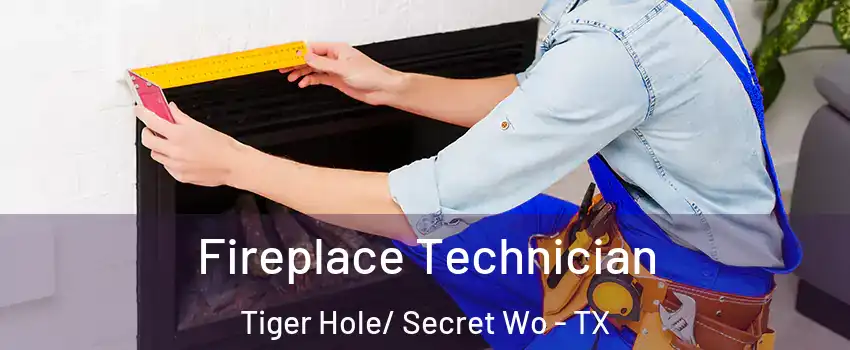 Fireplace Technician Tiger Hole/ Secret Wo - TX