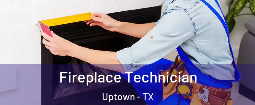 Fireplace Technician Uptown - TX