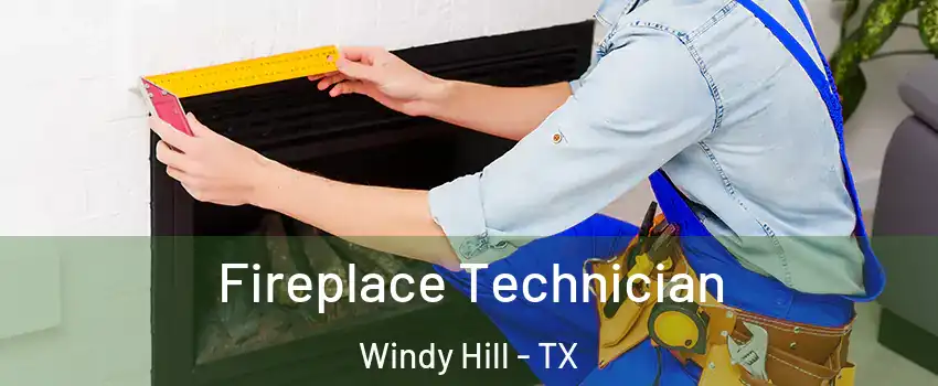 Fireplace Technician Windy Hill - TX