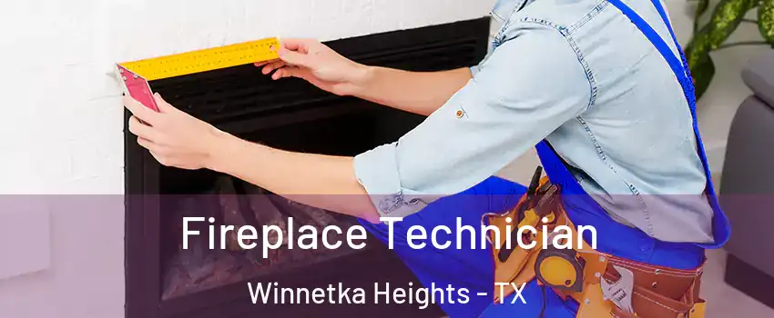 Fireplace Technician Winnetka Heights - TX