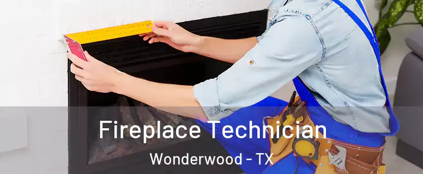 Fireplace Technician Wonderwood - TX