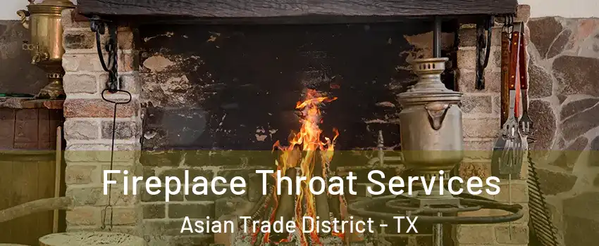 Fireplace Throat Services Asian Trade District - TX