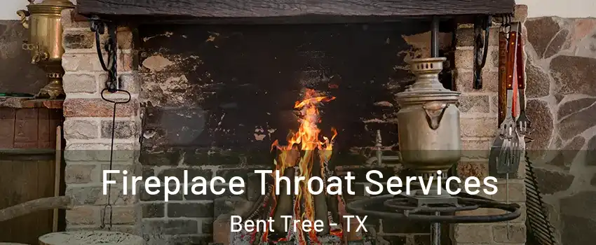 Fireplace Throat Services Bent Tree - TX