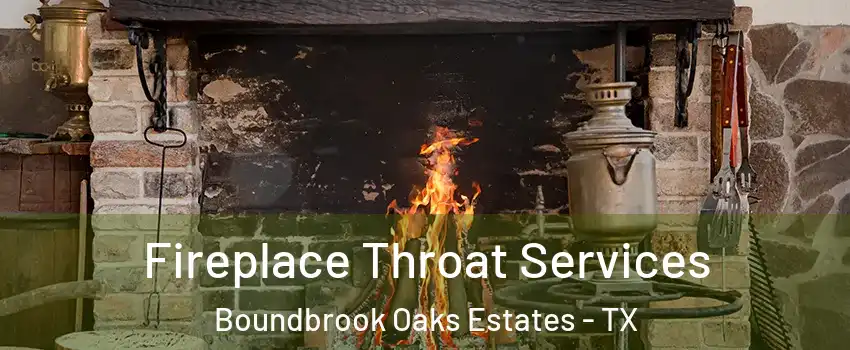 Fireplace Throat Services Boundbrook Oaks Estates - TX