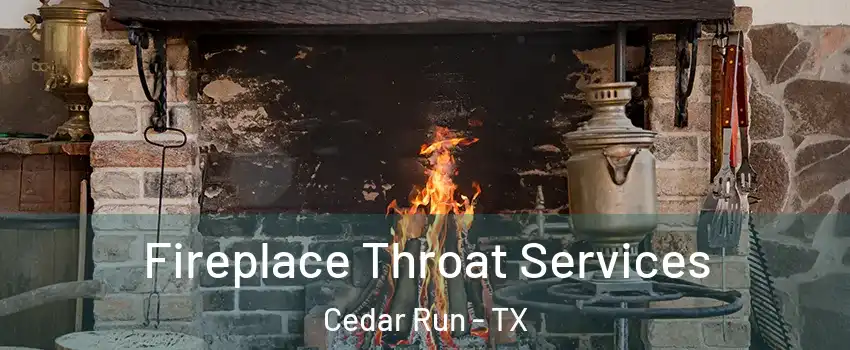 Fireplace Throat Services Cedar Run - TX