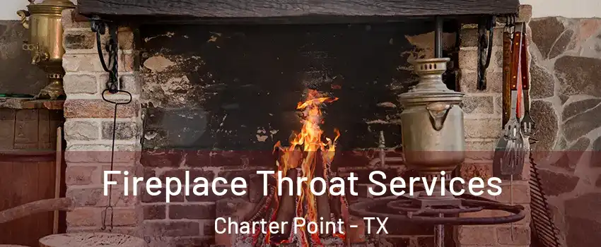 Fireplace Throat Services Charter Point - TX