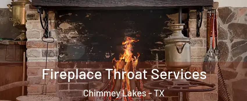 Fireplace Throat Services Chimmey Lakes - TX