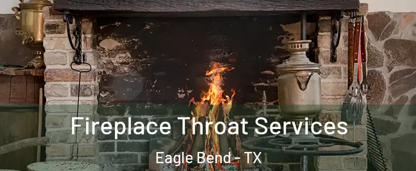 Fireplace Throat Services Eagle Bend - TX