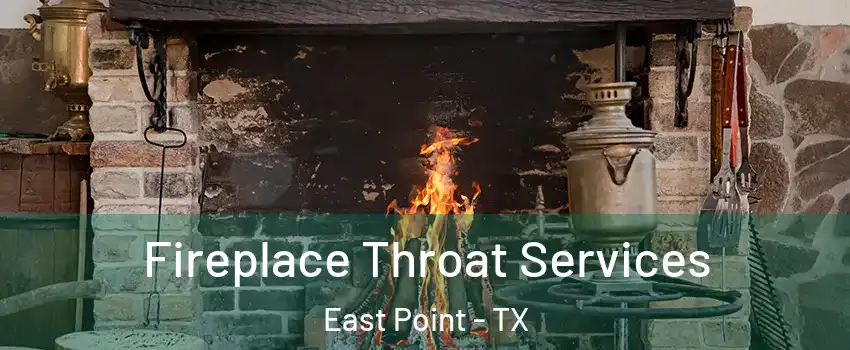 Fireplace Throat Services East Point - TX