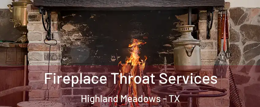 Fireplace Throat Services Highland Meadows - TX