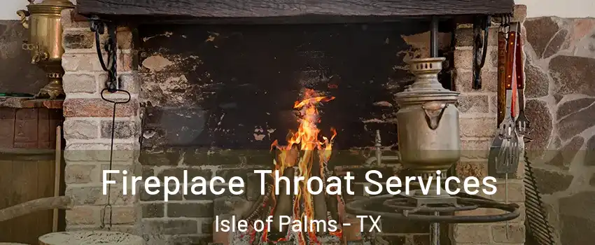 Fireplace Throat Services Isle of Palms - TX