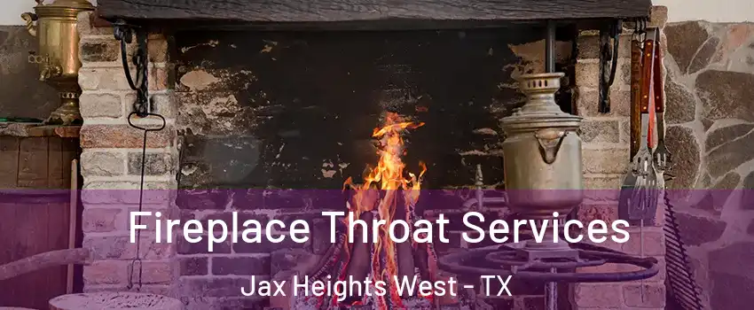 Fireplace Throat Services Jax Heights West - TX
