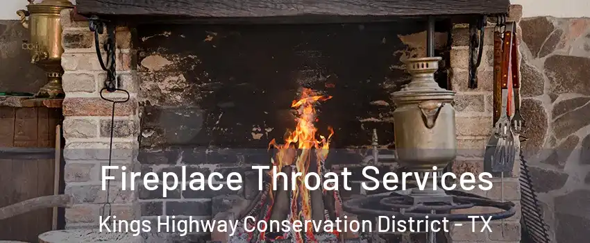 Fireplace Throat Services Kings Highway Conservation District - TX