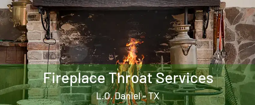 Fireplace Throat Services L.O. Daniel - TX
