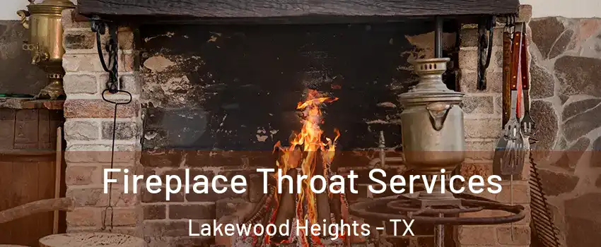 Fireplace Throat Services Lakewood Heights - TX