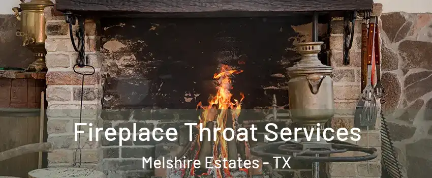 Fireplace Throat Services Melshire Estates - TX