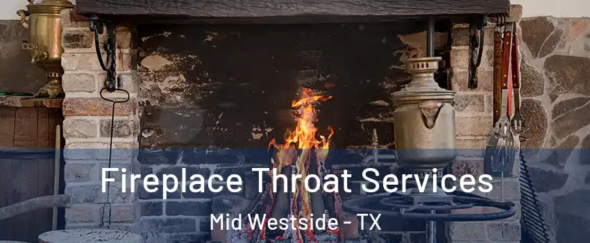 Fireplace Throat Services Mid Westside - TX