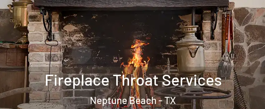 Fireplace Throat Services Neptune Beach - TX