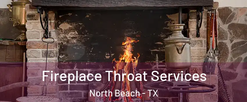 Fireplace Throat Services North Beach - TX