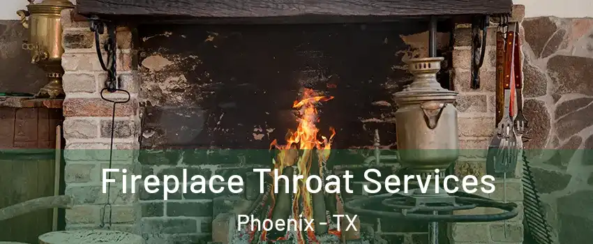 Fireplace Throat Services Phoenix - TX