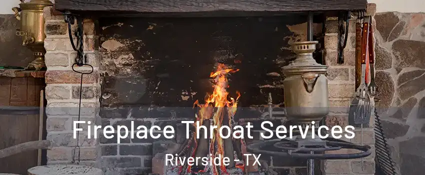 Fireplace Throat Services Riverside - TX