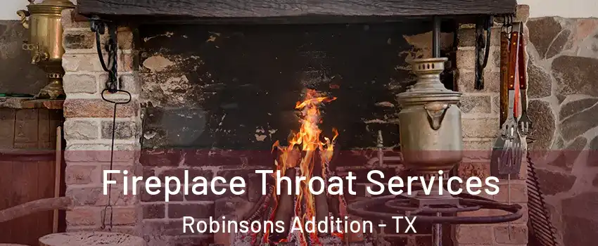 Fireplace Throat Services Robinsons Addition - TX